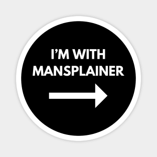 I'm With Mansplainer Magnet